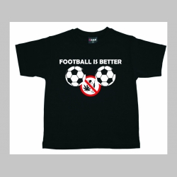 Football is better than Drugs!  detské tričko 100%bavlna Fruit of The Loom 